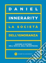 La società dell’ignoranza. Sapere e potere nell'epoca dell'incertezza. E-book. Formato EPUB ebook