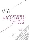 La coscienza infelice nella filosofia di Hegel. E-book. Formato EPUB ebook di JEAN WAHL