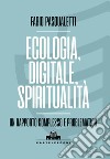 Ecologia, digitale, spiritualità. Un rapporto complesso e problematico. E-book. Formato EPUB ebook