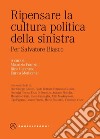 Ripensare la cultura politica della sinistra. Per salvatore biasco. E-book. Formato EPUB ebook di AA.VV.