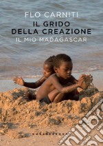 Il grido della creazione. Il mio Madagascar. E-book. Formato EPUB ebook