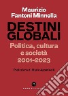 Destini globali. Politica, cultura e societa' 2001-2023. E-book. Formato EPUB ebook