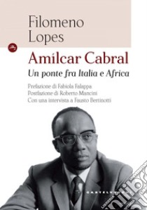 Amìlcare Cabral. Un ponte fra Italia e Africa. E-book. Formato EPUB ebook di Filomeno Lopes