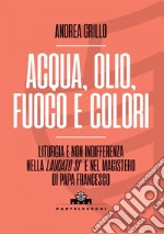 Acqua, olio, fuoco e colori. E-book. Formato EPUB ebook