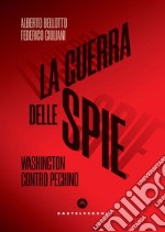 La guerra delle spie. Washington contro Pechino. E-book. Formato EPUB ebook