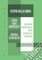 Utopie della cura. La politica trasformativa delle pratiche di comunita'. E-book. Formato EPUB ebook