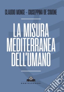 La misura mediterranea dell'umano. E-book. Formato EPUB ebook di GIUSEPPINA DE SIMONE