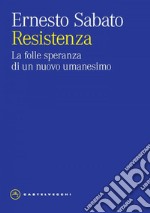 Resistenza. La folle speranza di un nuovo umanesimo. E-book. Formato EPUB