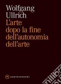 L'arte dopo la fine dell’autonomia dell’arte. E-book. Formato EPUB ebook di WOLFGANG ULLRICH