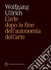 L'arte dopo la fine dell’autonomia dell’arte. E-book. Formato EPUB ebook