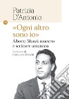 «Ogni altro sono io». Alberto Manzi: maestro e scrittore umanista. E-book. Formato EPUB ebook di PATRIZIA D'ANTONIO