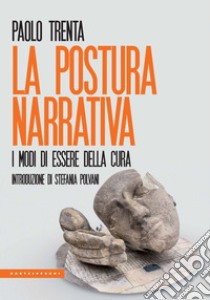 La postura narrativa. I modi di essere della cura. E-book. Formato EPUB ebook di PAOLO TRENTA