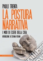 La postura narrativa. I modi di essere della cura. E-book. Formato EPUB ebook