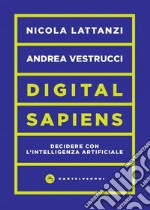 Digital sapiens. Decidere con l'intelligenza artificiale. E-book. Formato EPUB