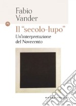 Il 'secolo lupo'. Un'interpretazione del novecento. E-book. Formato EPUB ebook