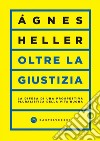 Oltre la giustizia. E-book. Formato EPUB ebook di Ágnes Heller