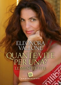 Quante vite per una? Le mie sette vite. E-book. Formato EPUB ebook di ELEONORA VALLONE