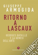 Ritorno a Lascaux. Georges Bataille e la genesi dell'arte. E-book. Formato EPUB ebook