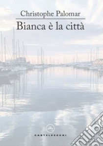 Bianca e' la citta'. E-book. Formato EPUB ebook di CHRISTOPHE PALOMAR