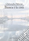 Bianca e' la citta'. E-book. Formato EPUB ebook