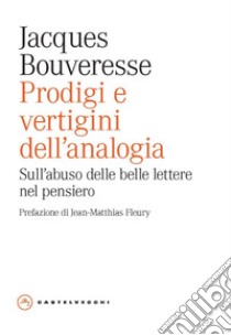 Prodigi e vertigini dell'analogia. Sull'abuso delle belle lettere nel pensiero. E-book. Formato EPUB ebook di JACQUES BOUVERESSE