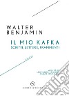 Il mio kafka. Scritti, lettere, frammenti. E-book. Formato EPUB ebook di Walter Benjamin