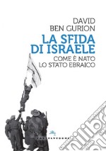 La sfida di israele. Come e' nato lo stato ebraico. E-book. Formato EPUB ebook