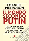 Il mondo secondo putin. Dalla rivincita sugli stati uniti al sogno del multipolarismo. E-book. Formato EPUB ebook