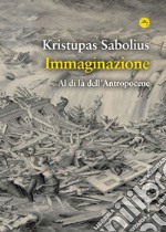 Immaginazione. Al di là dell'Antropocene. E-book. Formato EPUB