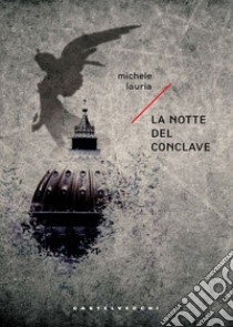 La notte del conclave. E-book. Formato EPUB ebook di MICHELE LAURIA