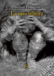 La rara felicita'. E-book. Formato EPUB ebook di Andrea Pellegrini