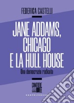 Jane Addams e la Hull House. Strada, vicinato, democrazia. E-book. Formato EPUB ebook