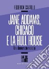 Jane Addams e la Hull House. Strada, vicinato, democrazia. E-book. Formato EPUB ebook