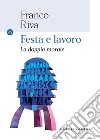 Festa e lavoro. La doppia morale. E-book. Formato EPUB ebook di Franco Riva