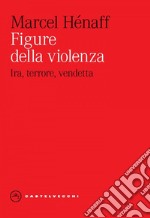 Figure della violenza. Ira, terrore, vendetta. E-book. Formato EPUB ebook