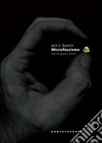 Microfascismo: Gender, guerra e morte. E-book. Formato EPUB ebook di JACK Z. BRATICH