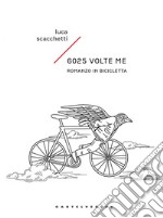 6025 volte me. Romanzo in bicicletta. E-book. Formato EPUB