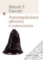 Autoregolazione affettiva e conoscenza. E-book. Formato EPUB