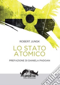 Lo stato atomico. E-book. Formato EPUB ebook di ROBERT JUNGK