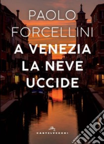 A venezia la neve uccide. E-book. Formato EPUB ebook di Paolo Forcellini