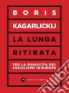 La lunga ritirata. La rinascita del socialismo in europa. E-book. Formato EPUB ebook di BORIS KAGARLICKIJ