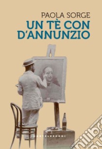 Un te' con d'annunzio. E-book. Formato EPUB ebook di Paola Sorge