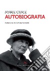 Autobiografia. E-book. Formato EPUB ebook di MARIE CURIE