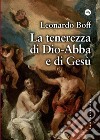 La tenerezza di Dio-Abbà e di Gesù. E-book. Formato EPUB ebook di Leonardo Boff