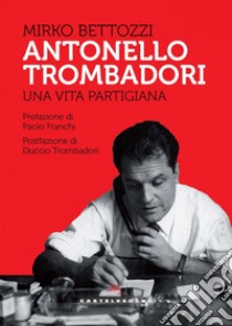 Antonello Trombadori. E-book. Formato EPUB ebook di MIRKO BETTOZZI