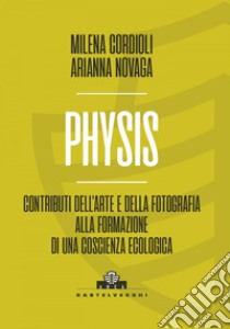 Physis. Contributi dell'arte e della fotografia alla formazione di una coscienza ecologica. E-book. Formato EPUB ebook di MILENA CORDIOLI