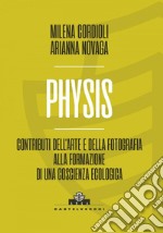 Physis. Contributi dell'arte e della fotografia alla formazione di una coscienza ecologica. E-book. Formato EPUB ebook