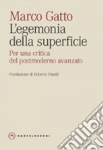 L’egemonia della superficie. Contributi alla critica del postmoderno avanzato. E-book. Formato EPUB ebook