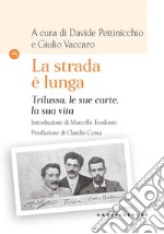 «la strada e' lunga». Trilussa, le sue carte, la sua vita. E-book. Formato EPUB ebook