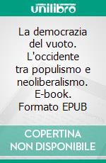 La democrazia del vuoto. L'occidente tra populismo e neoliberalismo. E-book. Formato EPUB ebook